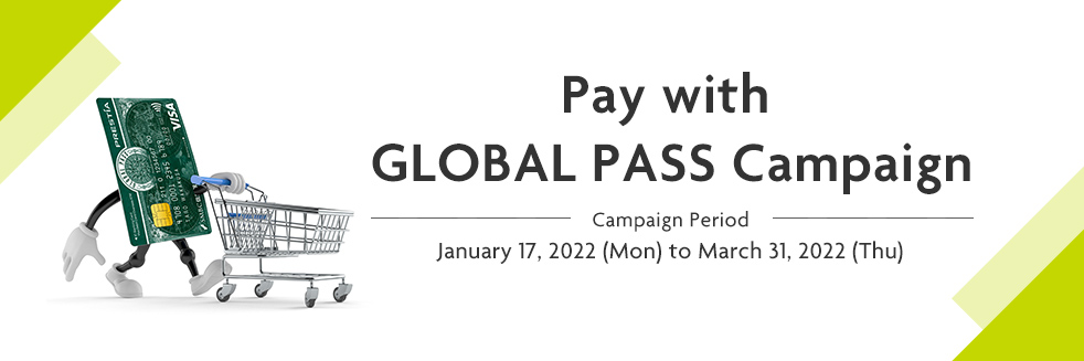 Pay with GLOBAL PASS Campaign Campaign Period January 17, 2022 (Mon) to March 31, 2022 (Thu) GPcardBimg