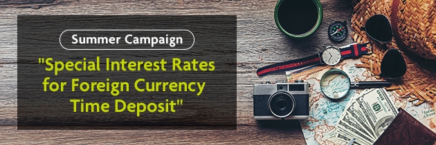 Summer Campaign "Special Interest Rates for Foreign Currency Time Deposit"