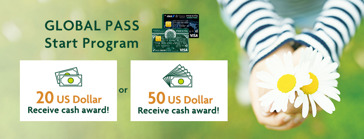 GLOBAL PASS Start Program 20 US Dollar Receive cash award! or 50 US Dollar Receive cash award! GPcardBimg, ANACardBimg