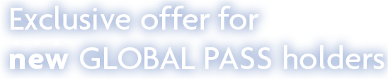 Exclusive offer for new GLOBAL PASS holders