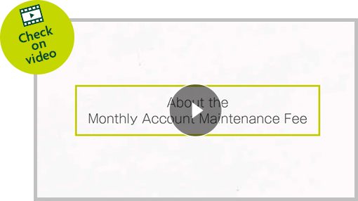 Check on video About the Monthly Account Maintenance Fee