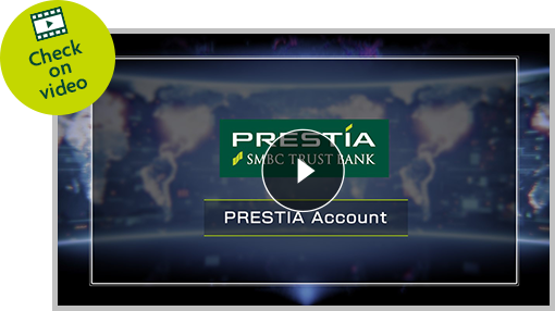 Check on video PRESTIA SMBC TRUST BANK PRESTIA Account