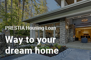 PRESTIA Housing Loan Way to your dream home
