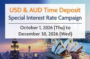 USD & AUD Time Deposit Special Interest Rate Campaign October 1, 2026 (Thu) to December 30, 2026 (Wed)